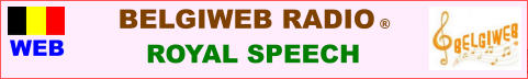 WEB BELGIWEB RADIO �        ROYAL SPEECH